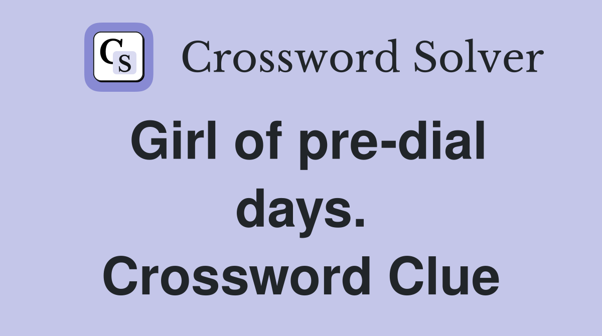 Girl of pre-dial days. Crossword Clue