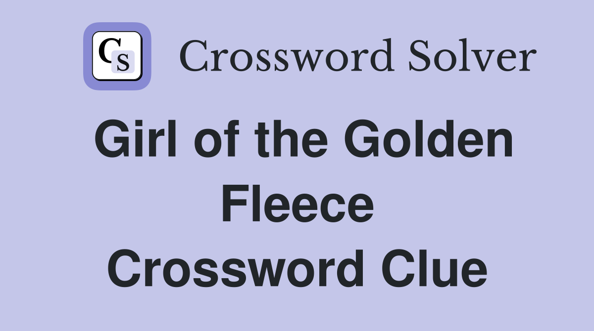 Girl of the Golden Fleece Crossword Clue