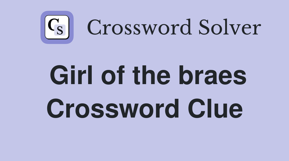 Girl of the braes Crossword Clue