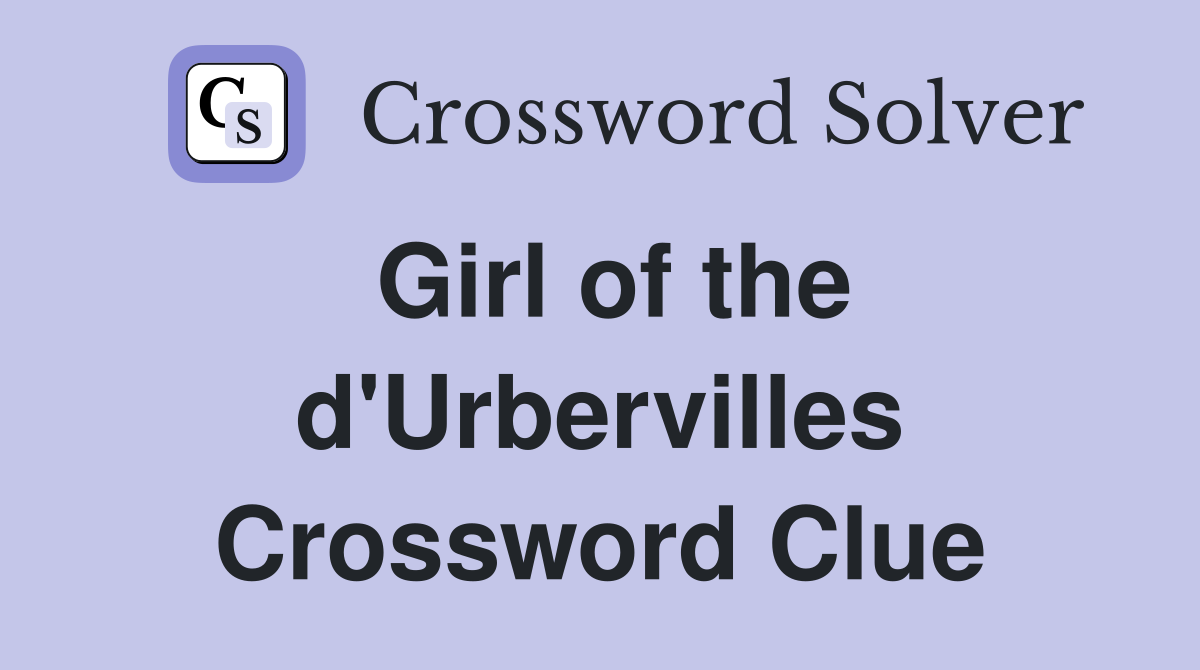 Girl of the d'Urbervilles Crossword Clue