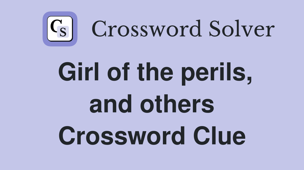Girl of the perils, and others Crossword Clue