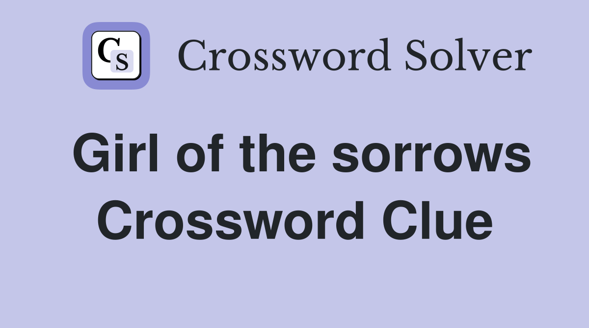 Girl of the sorrows Crossword Clue