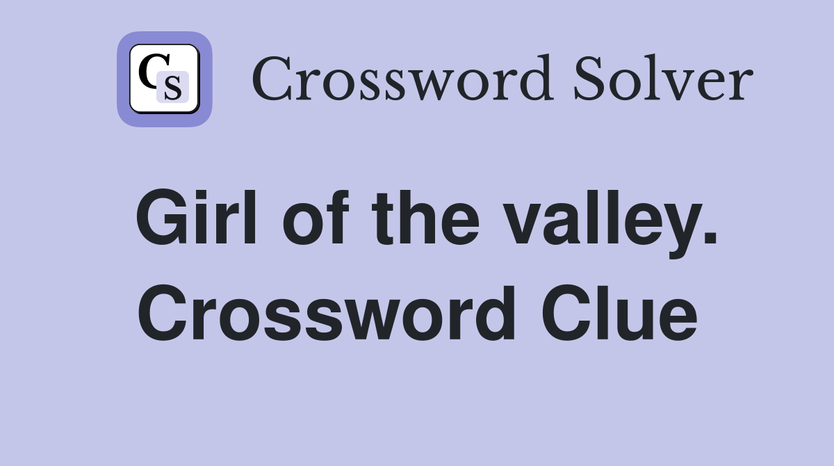 Girl of the valley. Crossword Clue