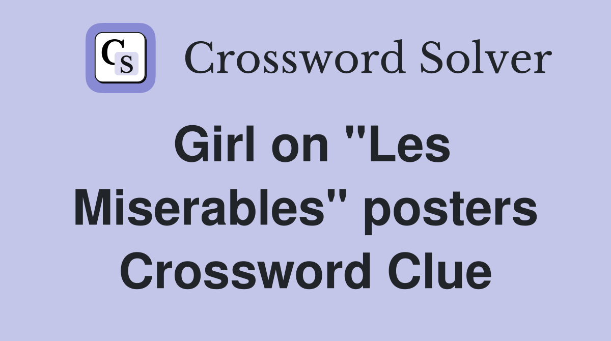 Girl on "Les Miserables" posters Crossword Clue