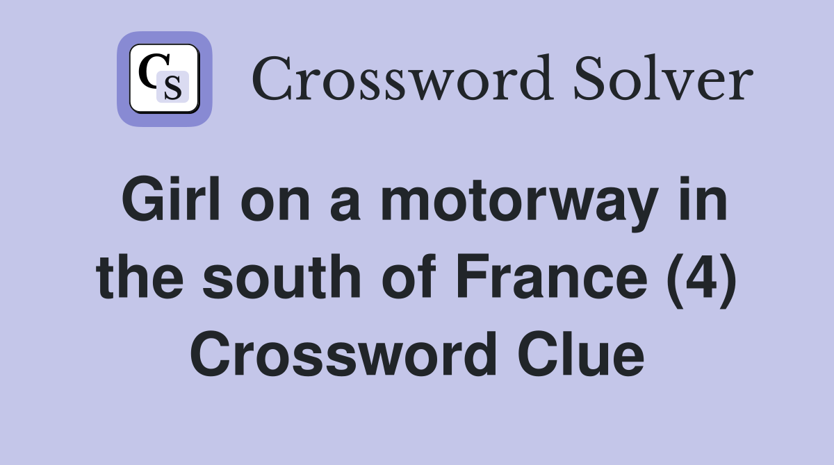 Girl on a motorway in the south of France (4) Crossword Clue