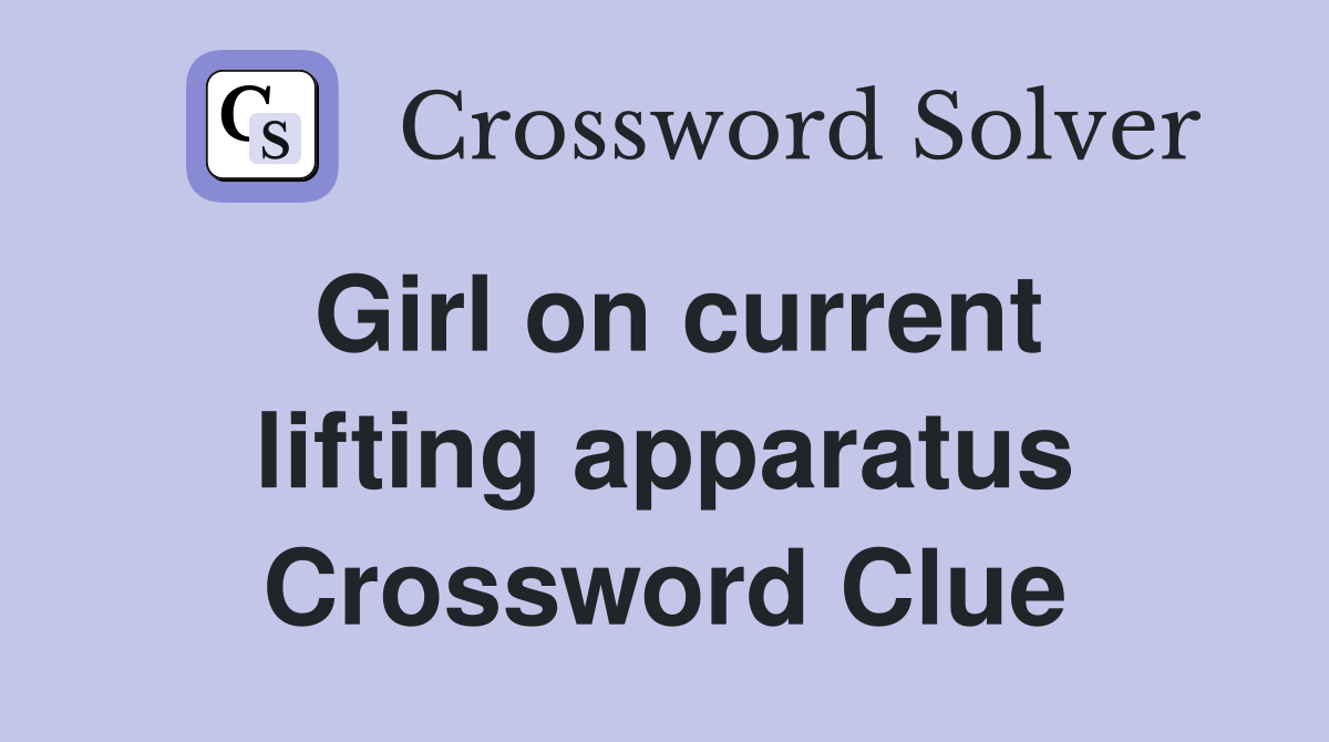 Girl on current lifting apparatus Crossword Clue