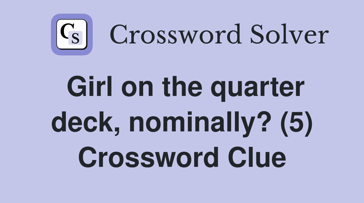 Girl on the quarter deck, nominally? (5) Crossword Clue