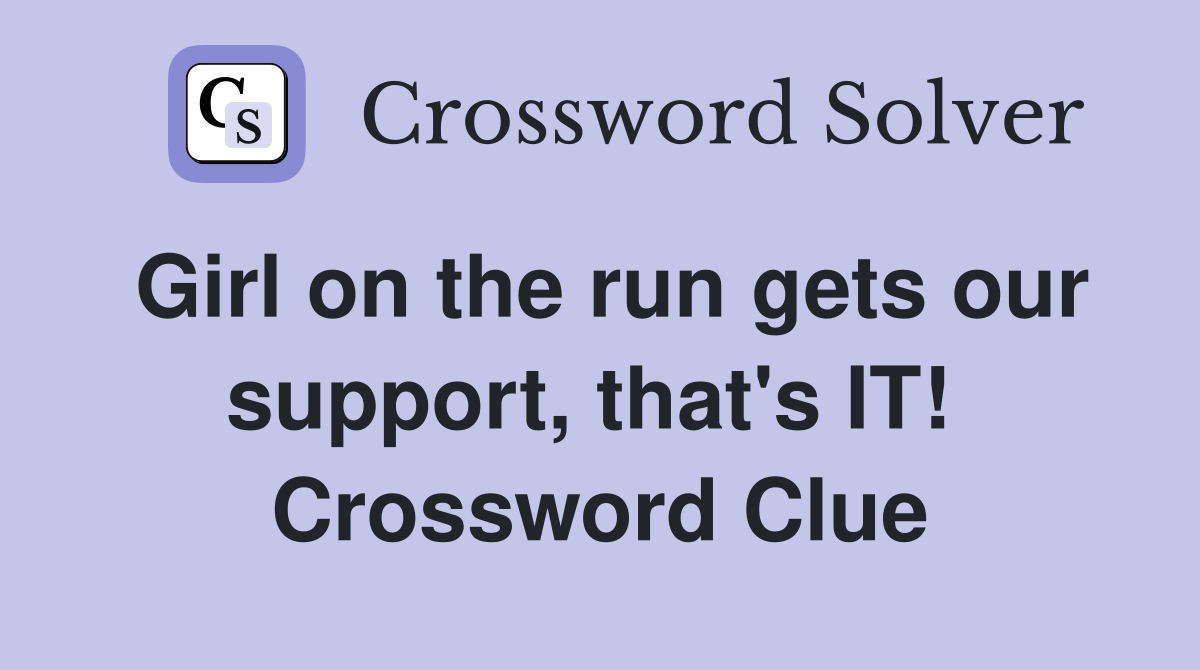 Girl on the run gets our support, that's IT!  Crossword Clue