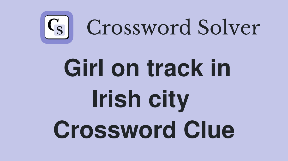 Girl on track in Irish city  Crossword Clue
