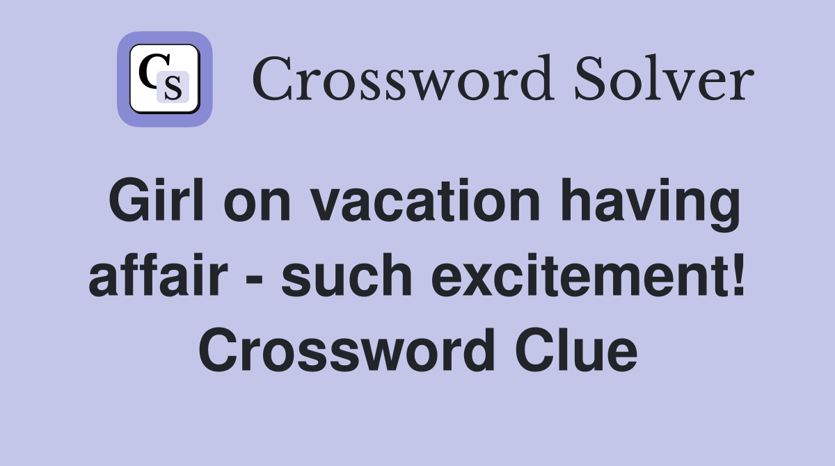 Girl on vacation having affair - such excitement! Crossword Clue