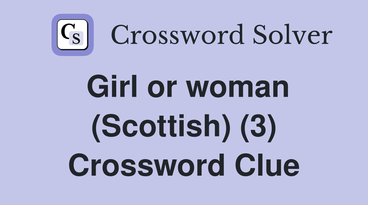 Girl or woman (Scottish) (3) Crossword Clue