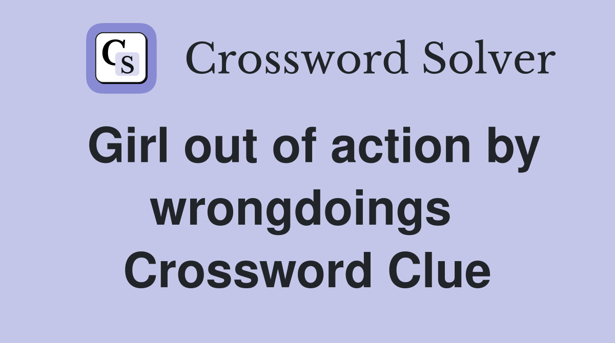 Girl out of action by wrongdoings  Crossword Clue