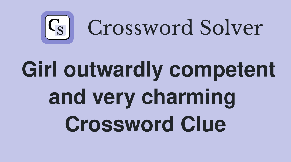 Girl outwardly competent and very charming  Crossword Clue