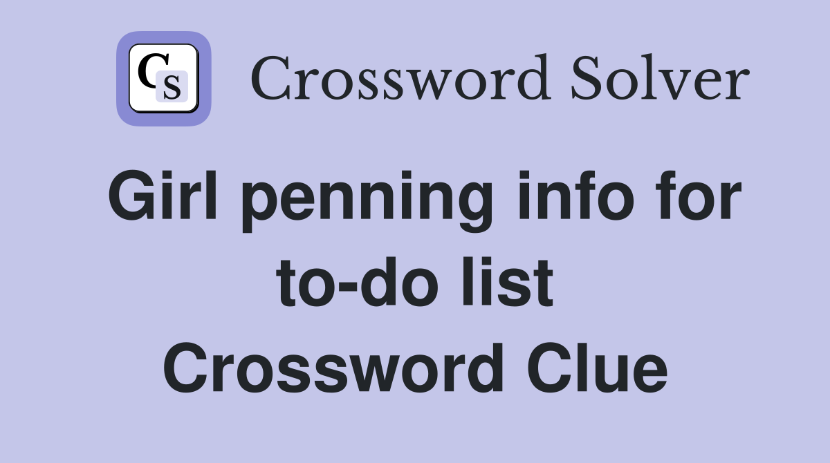 Girl penning info for to-do list Crossword Clue