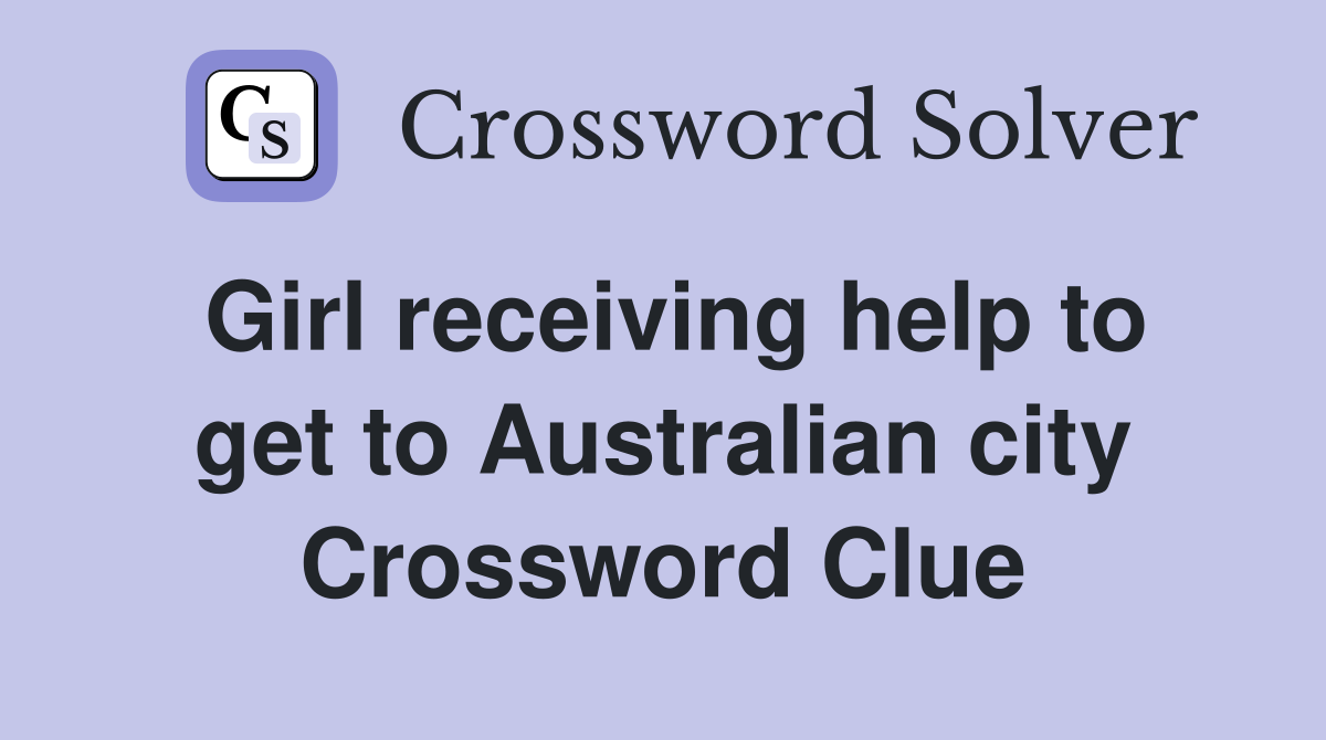 Girl receiving help to get to Australian city Crossword Clue
