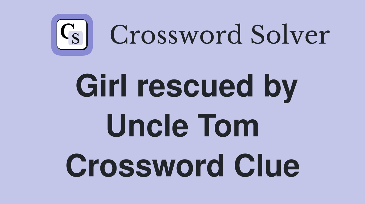 Girl rescued by Uncle Tom Crossword Clue