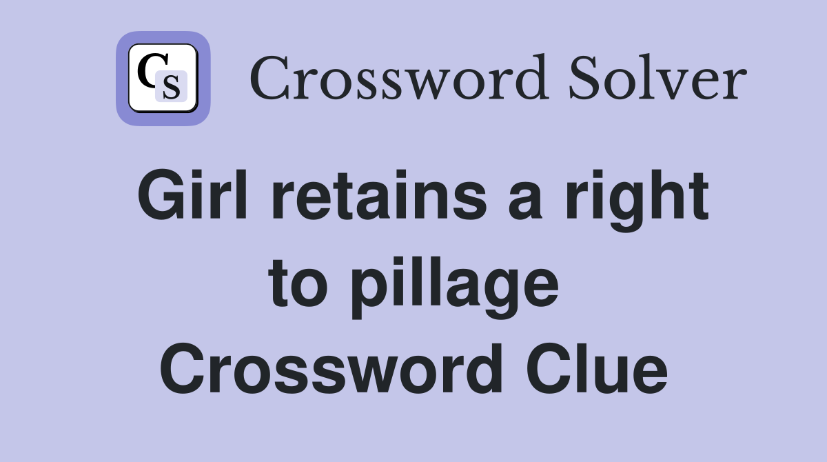 Girl retains a right to pillage Crossword Clue