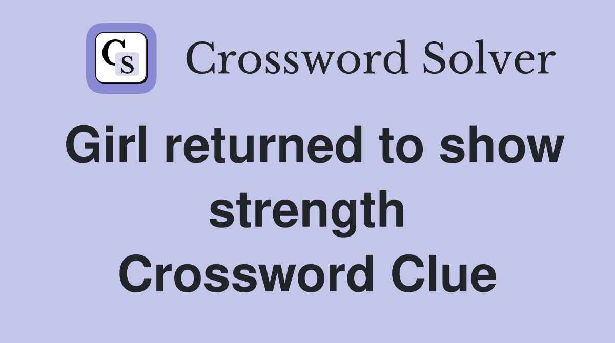 Girl returned to show strength Crossword Clue