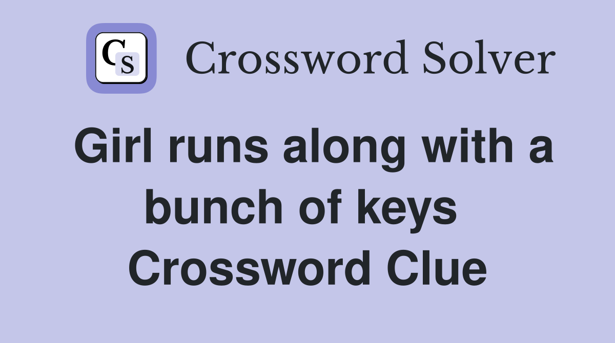 Girl runs along with a bunch of keys  Crossword Clue