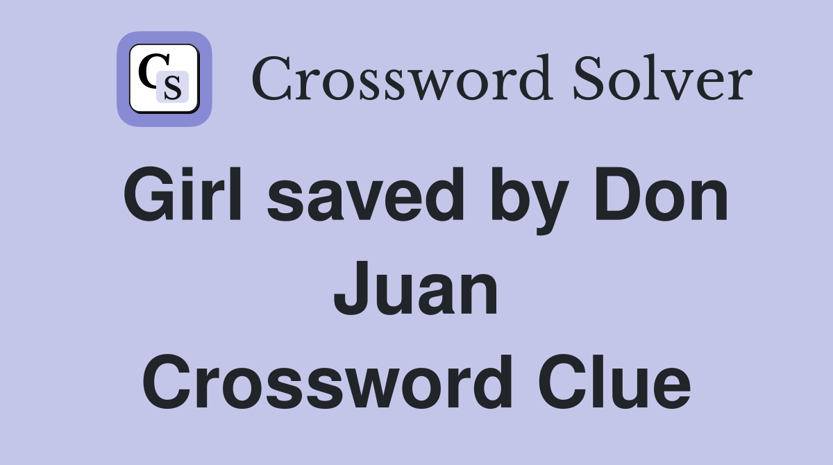 Girl saved by Don Juan Crossword Clue