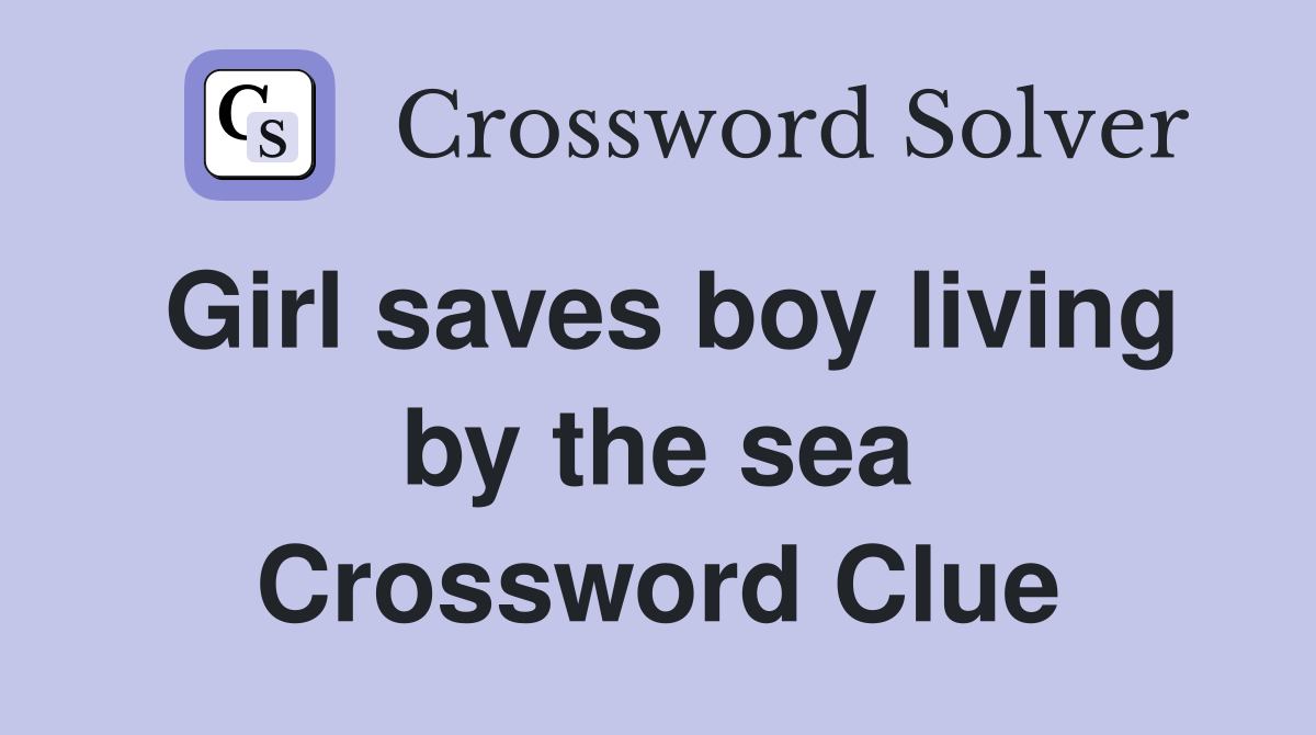 Girl saves boy living by the sea Crossword Clue