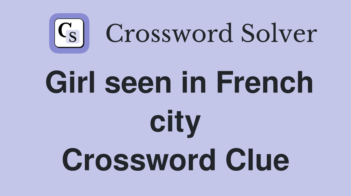 Girl seen in French city Crossword Clue