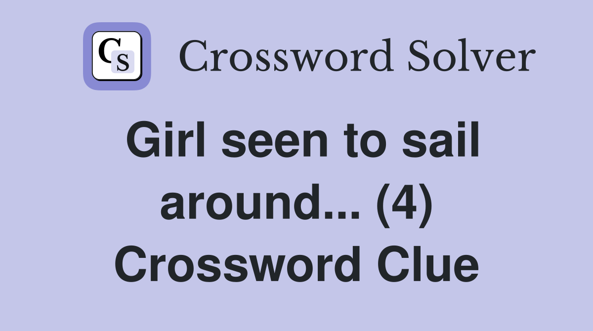 Girl seen to sail around... (4) Crossword Clue
