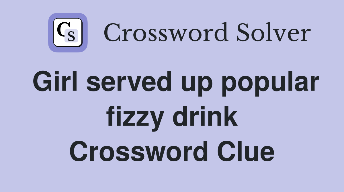 Girl served up popular fizzy drink Crossword Clue