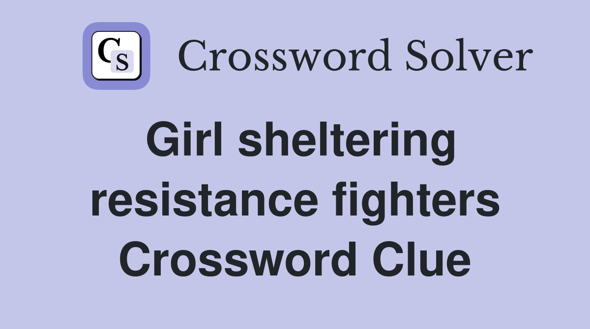 Girl sheltering resistance fighters Crossword Clue