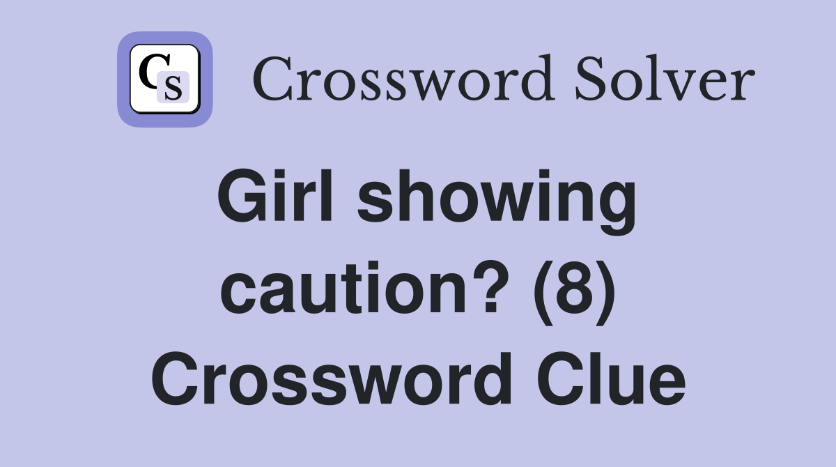 Girl showing caution? (8) Crossword Clue