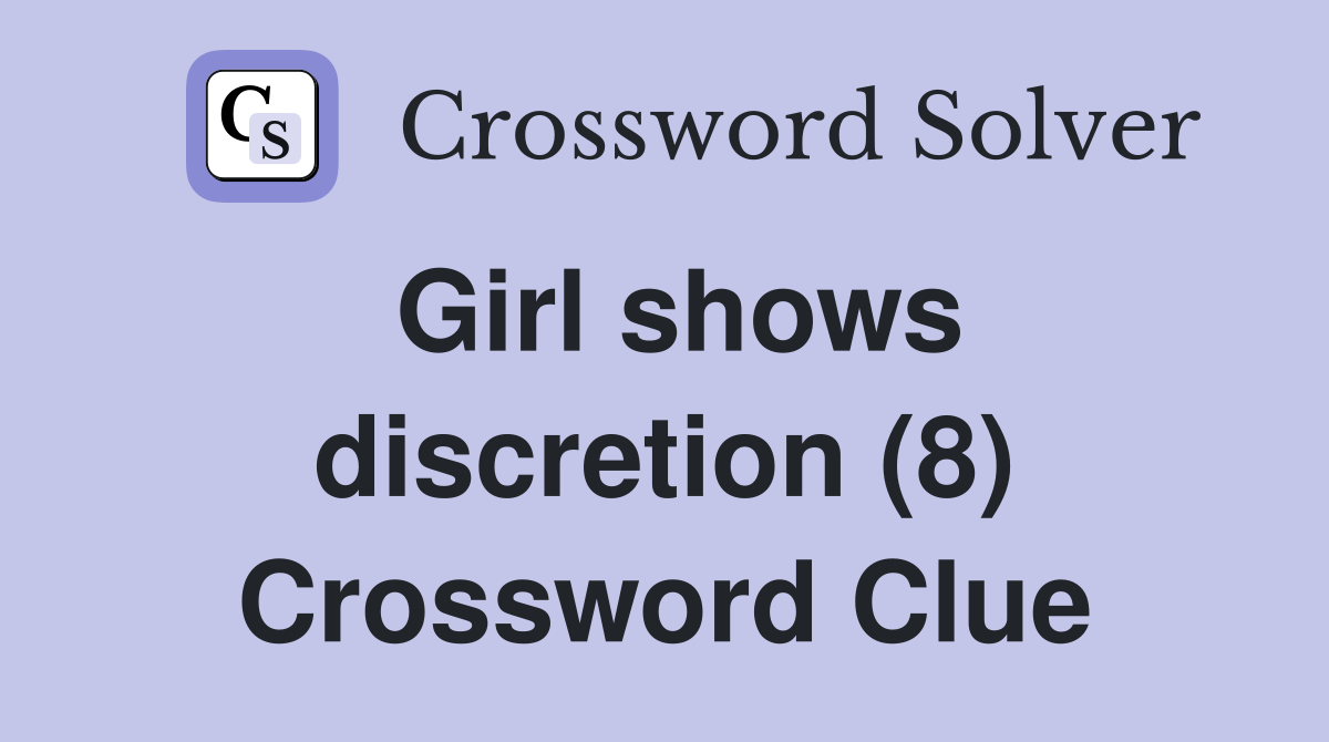Girl shows discretion (8) Crossword Clue