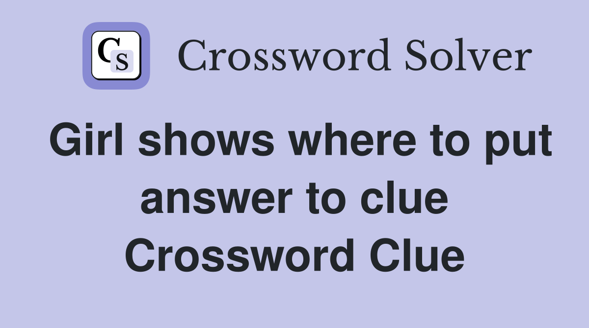 Girl shows where to put answer to clue Crossword Clue