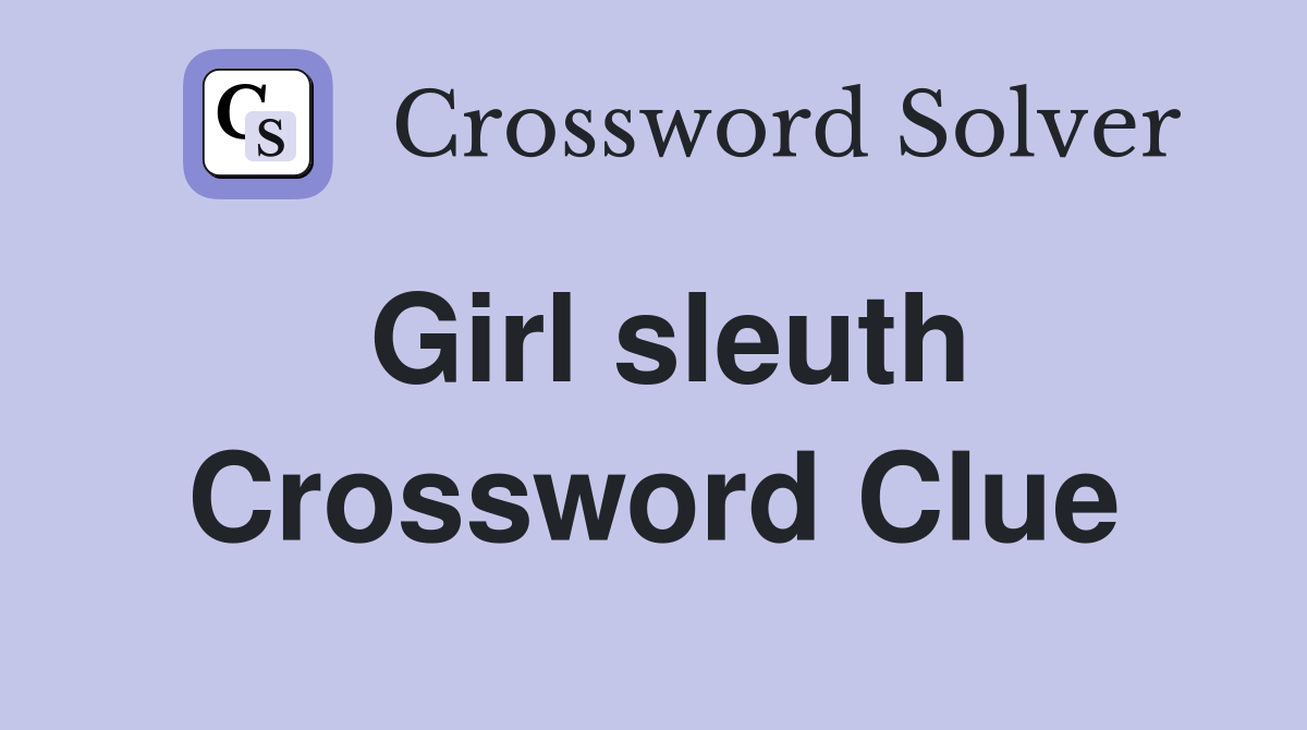 Girl sleuth Crossword Clue