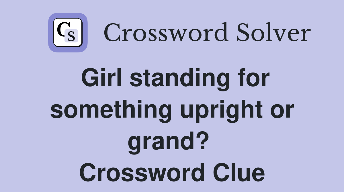 Girl standing for something upright or grand?  Crossword Clue