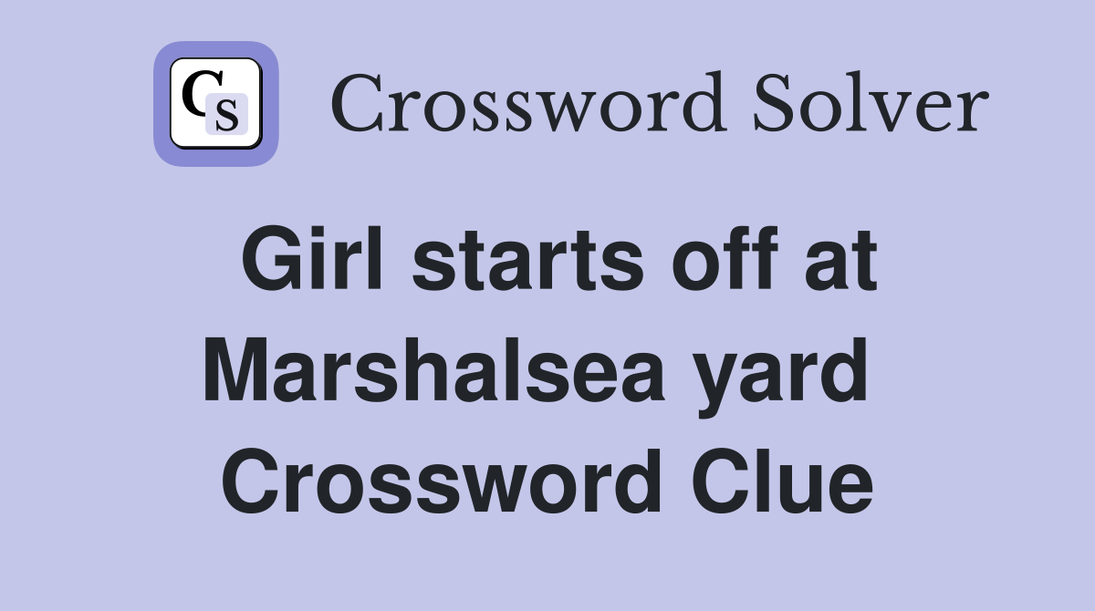 Girl starts off at Marshalsea yard  Crossword Clue