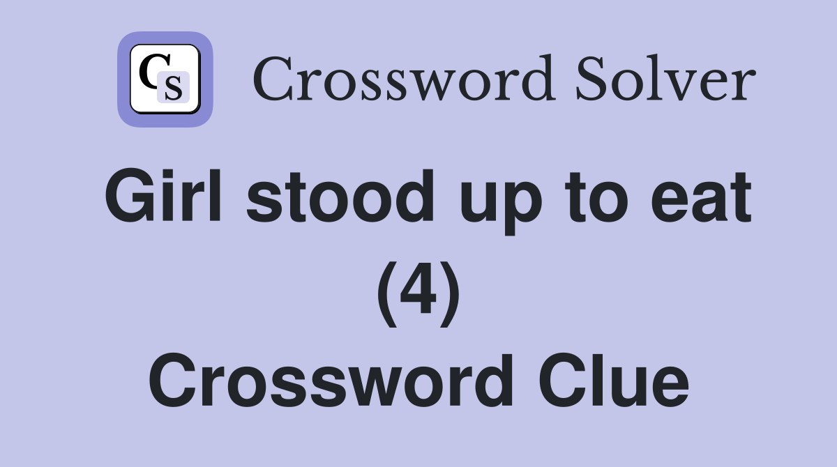 Girl stood up to eat (4) Crossword Clue