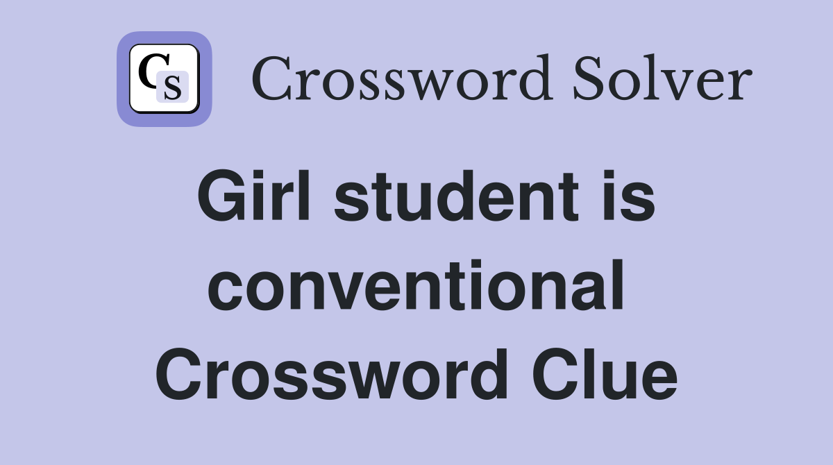 Girl student is conventional Crossword Clue