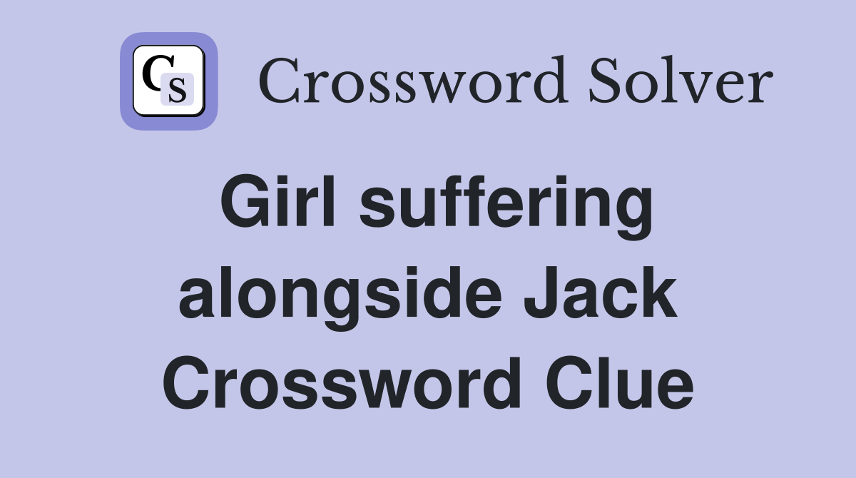 Girl suffering alongside Jack Crossword Clue