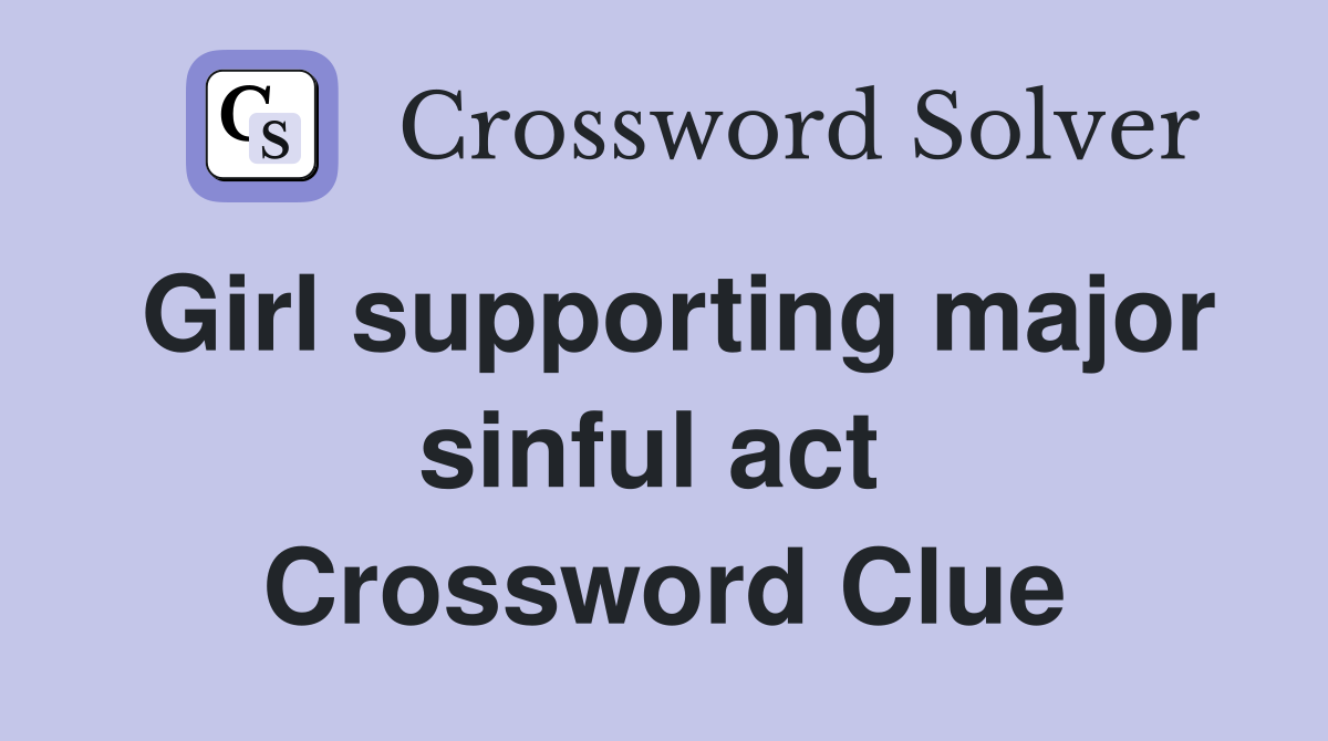 Girl supporting major sinful act  Crossword Clue