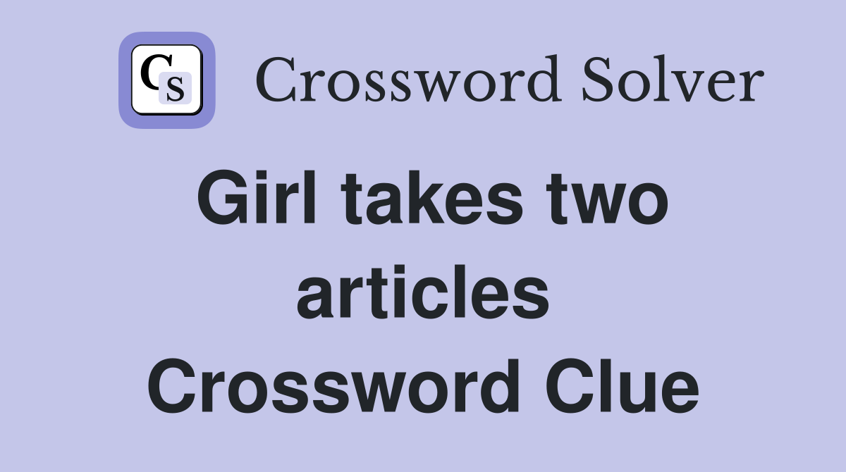 Girl takes two articles Crossword Clue