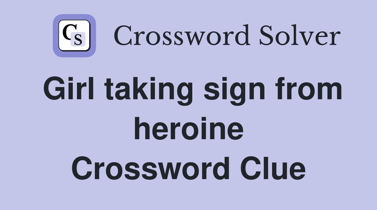 Girl taking sign from heroine Crossword Clue