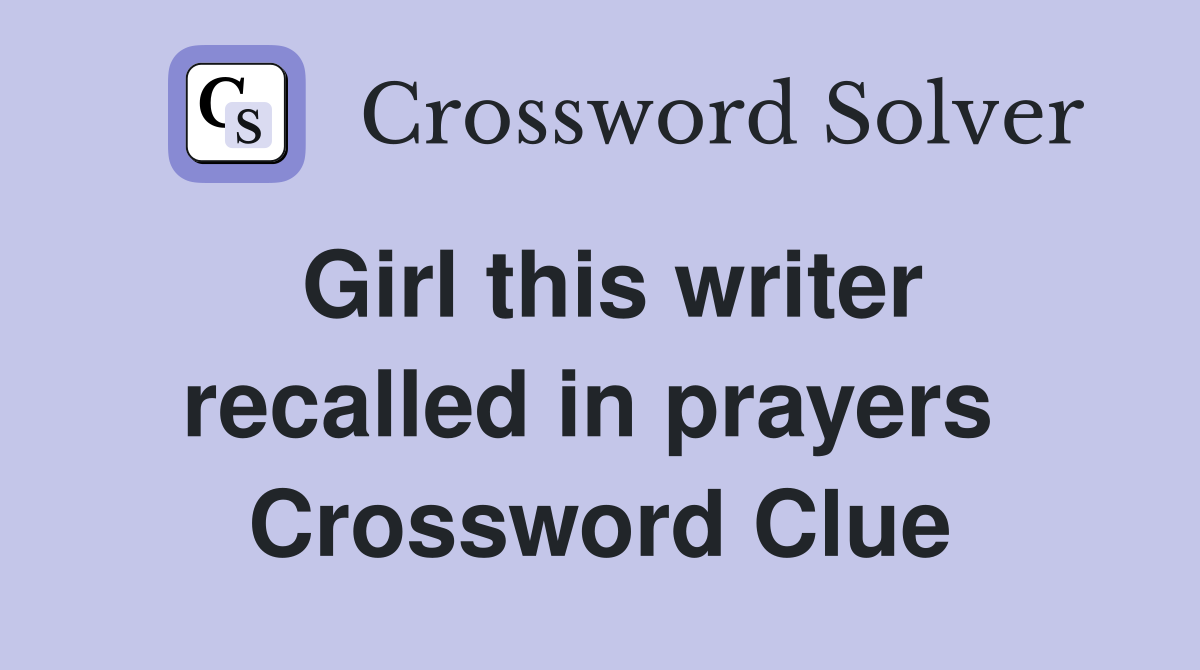 Girl this writer recalled in prayers  Crossword Clue