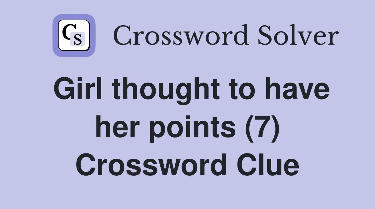 Girl thought to have her points (7) Crossword Clue