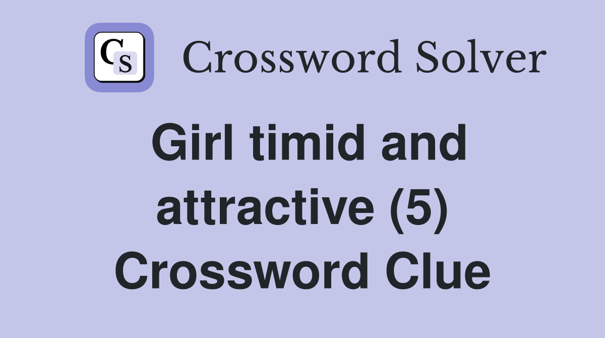 Girl timid and attractive (5) Crossword Clue