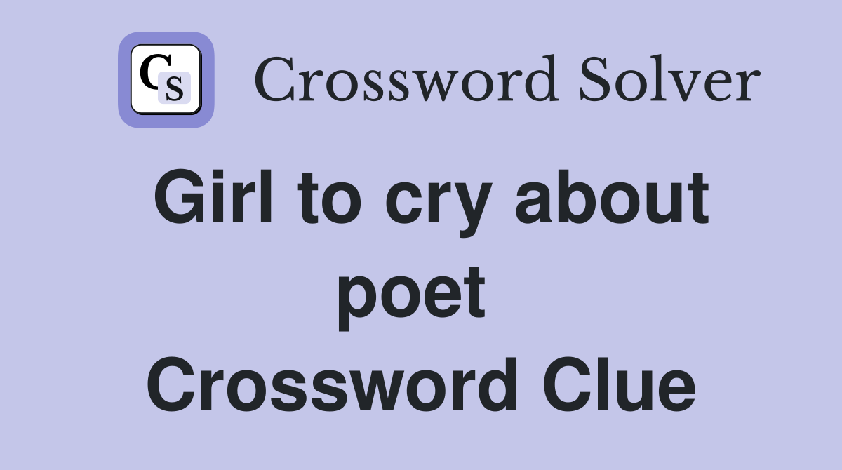 Girl to cry about poet  Crossword Clue