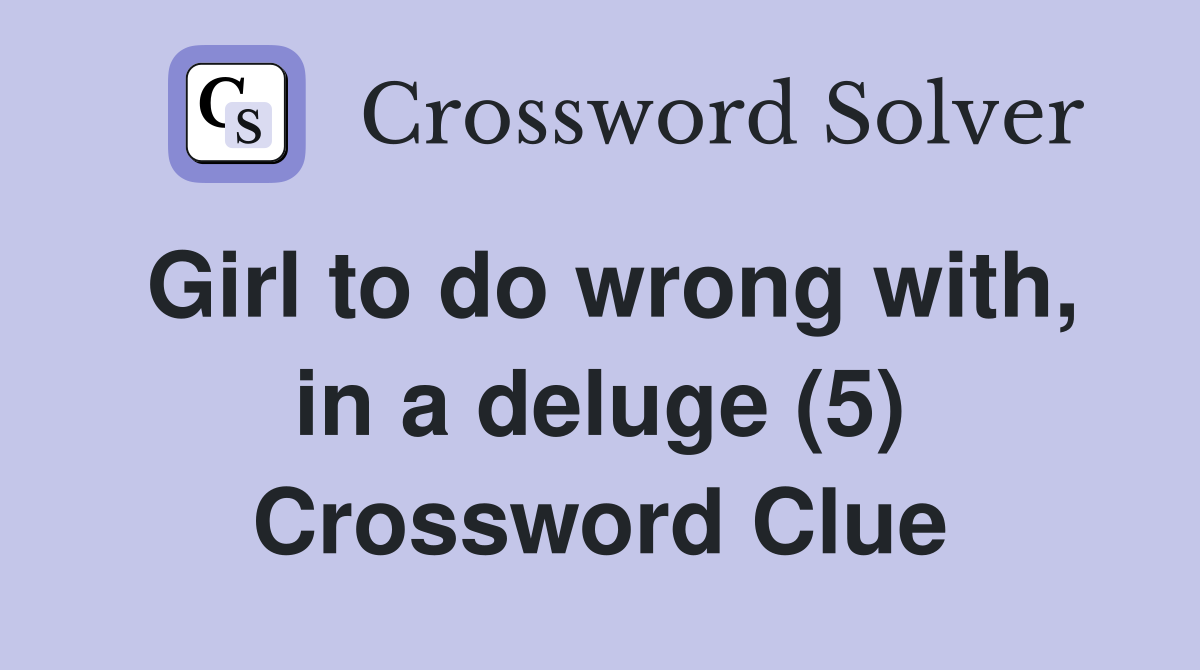 Girl to do wrong with, in a deluge (5) Crossword Clue