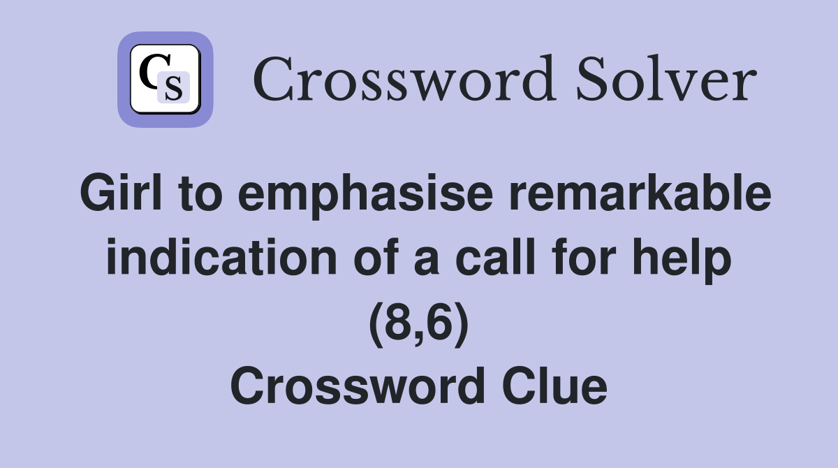 Girl to emphasise remarkable indication of a call for help (8,6) Crossword Clue