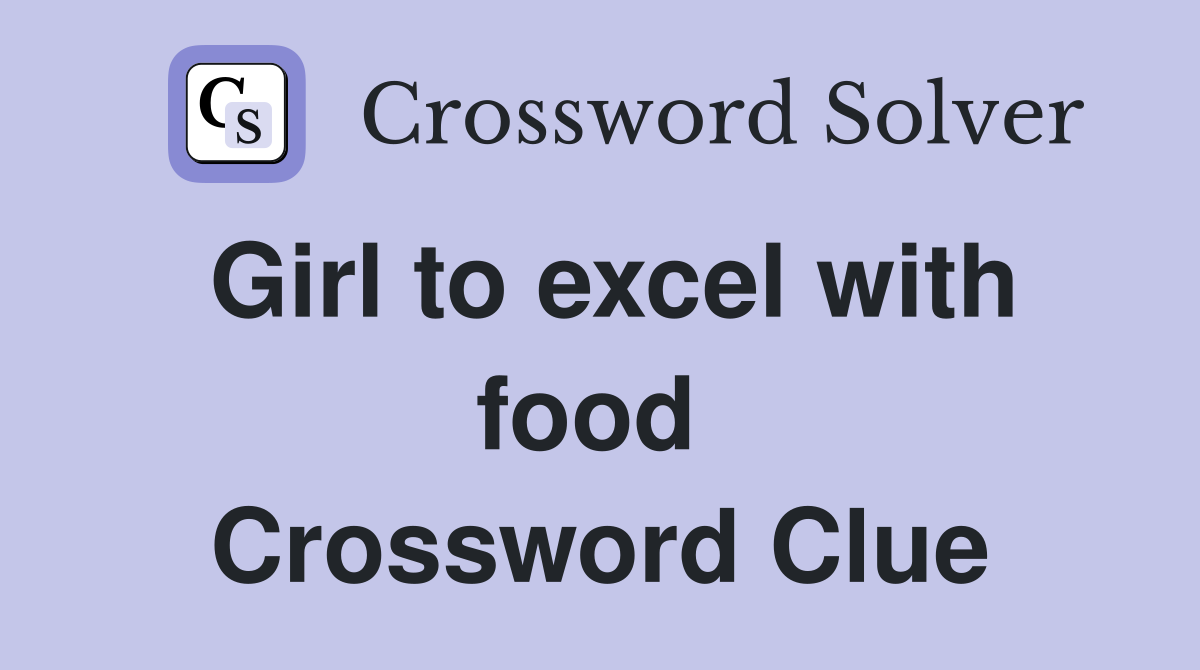 Girl to excel with food  Crossword Clue