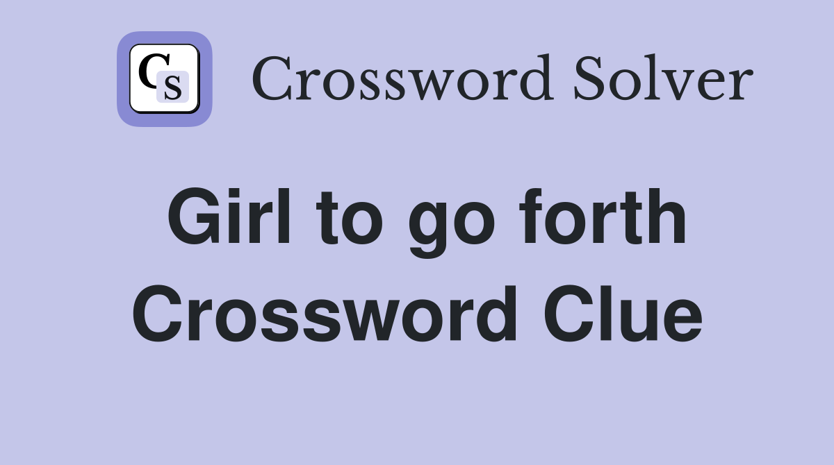 Girl to go forth Crossword Clue