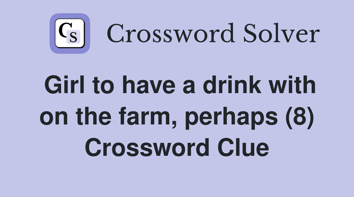 Girl to have a drink with on the farm, perhaps (8) Crossword Clue